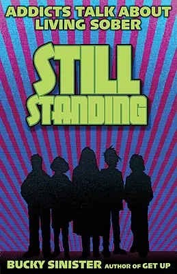 Still Standing: Süchtige sprechen über ihr nüchternes Leben - Still Standing: Addicts Talk about Living Sober