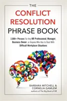 The Conflict Resolution Phrase Book: 2.000+ Phrases for Any HR Professional, Manager, Business Owner, or Anyone Who has to deal with Difficult Workplaces - The Conflict Resolution Phrase Book: 2,000+ Phrases for Any HR Professional, Manager, Business Owner, or Anyone Who Has to Deal with Difficult Workpla