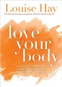 Liebe deinen Körper: Ein Leitfaden für positive Affirmationen, um Ihren Körper zu lieben und wertzuschätzen - Love Your Body: A Positive Affirmation Guide for Loving and Appreciating Your Body