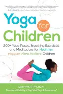 Yoga für Kinder: Über 200 Yogastellungen, Atemübungen und Meditationen für gesündere, glücklichere und widerstandsfähigere Kinder - Yoga for Children: 200+ Yoga Poses, Breathing Exercises, and Meditations for Healthier, Happier, More Resilient Children