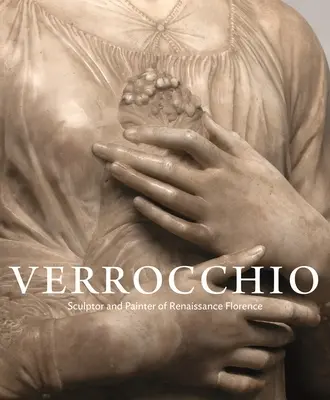 Verrocchio: Bildhauer und Maler der Renaissance in Florenz - Verrocchio: Sculptor and Painter of Renaissance Florence