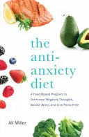 Die Anti-Angst-Diät: Ein Ganzkörperprogramm, um rasende Gedanken zu stoppen, Sorgen zu vertreiben und frei von Panik zu leben - The Anti-Anxiety Diet: A Whole Body Program to Stop Racing Thoughts, Banish Worry and Live Panic-Free