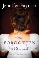 Die vergessene Schwester: Mary Bennets Stolz und Vorurteil - The Forgotten Sister: Mary Bennet's Pride and Prejudice