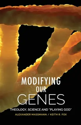 Die Veränderung unserer Gene: Theologie, Wissenschaft und das Spiel mit Gott - Modifying Our Genes: Theology, Science and Playing God