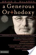 Großzügige Orthodoxie: Warum ich ein missionaler, evangelikaler, post-protestantischer, liberaler/konservativer, biblischer, charismatischer/kontemplativer Fundame bin - A Generous Orthodoxy: Why I Am a Missional, Evangelical, Post/Protestant, Liberal/Conservative, Biblical, Charismatic/Contemplative, Fundame