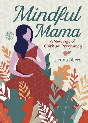 Mindful Mama: Ein neues Zeitalter der spirituellen Schwangerschaft - Mindful Mama: A New Age of Spiritual Pregnancy