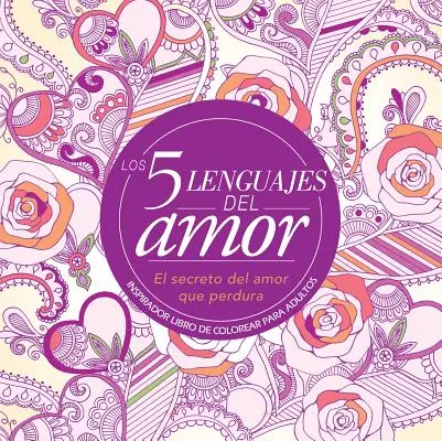 Los 5 Lenguajes del Amor: Libro de Colorear Para Adultos=die 5 Liebessprachen: Ausmalbuch für Erwachsene: Inspirador Libro de Colorear Para Adultos (Ausmalbuch für Erwachsene) - Los 5 Lenguajes del Amor: Libro de Colorear Para Adultos=the 5 Love Languages: Adult Coloring Book: Inspirador Libro de Colorear Para Adultos