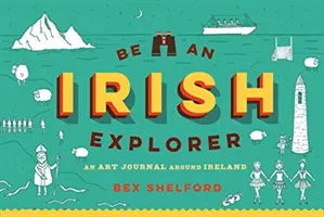 Sei ein irischer Entdecker: Entdecke, kritzle, entwerfe und zeichne deinen Weg durch Irland - Be an Irish Explorer: Discover, Doodle, Design, and Draw Your Way Around Ireland