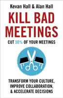 Kill Bad Meetings: Reduzieren Sie 50% Ihrer Meetings, um Ihre Kultur zu verändern, die Zusammenarbeit zu verbessern und Entscheidungen zu beschleunigen - Kill Bad Meetings: Cut 50% of Your Meetings to Transform Your Culture, Improve Collaboration, and Accelerate Decisions