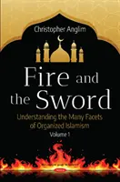Fire and the Sword Band 1 - Die vielen Facetten des organisierten Islamismus verstehen - Fire and the Sword Volume 1 - Understanding the Many Facets of Organized Islamism