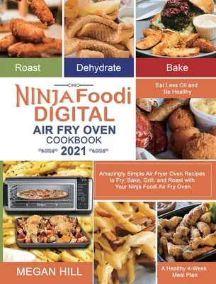 Ninja Foodi Digital Air Fry Oven Kochbuch 2021: Verblüffend einfache Rezepte zum Frittieren, Backen, Grillen und Braten mit Ihrem Ninja Foodi Air Fry O - Ninja Foodi Digital Air Fry Oven Cookbook 2021: Amazingly Simple Air Fryer Oven Recipes to Fry, Bake, Grill, and Roast with Your Ninja Foodi Air Fry O