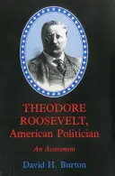 Theodore Roosevelt, amerikanischer Politiker: Eine Einschätzung - Theodore Roosevelt, American Politician: An Assessment