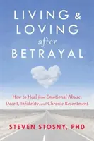 Leben und Lieben nach Verrat: Wie Sie sich von emotionalem Missbrauch, Betrug, Untreue und chronischem Groll heilen - Living and Loving After Betrayal: How to Heal from Emotional Abuse, Deceit, Infidelity, and Chronic Resentment