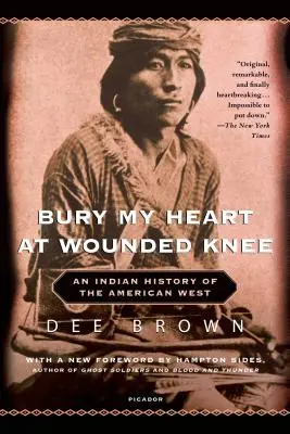 Bury My Heart at Wounded Knee: Eine indianische Geschichte des amerikanischen Westens - Bury My Heart at Wounded Knee: An Indian History of the American West