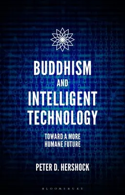 Buddhismus und intelligente Technologie: Auf dem Weg in eine menschlichere Zukunft - Buddhism and Intelligent Technology: Toward a More Humane Future