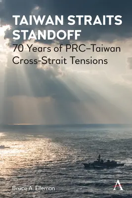 Taiwan Straits Standoff: 70 Jahre Spannungen zwischen der Volksrepublik China und Taiwan in der Taiwanstraße - Taiwan Straits Standoff: 70 Years of Prc-Taiwan Cross-Strait Tensions