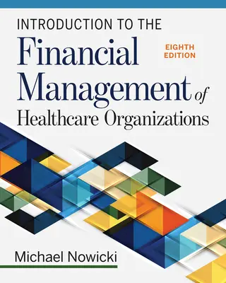 Einführung in das Finanzmanagement von Organisationen des Gesundheitswesens, achte Auflage - Introduction to the Financial Management of Healthcare Organizations, Eighth Edition