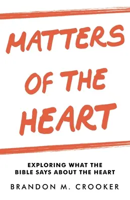 Herzensangelegenheiten: Erforschen, was die Bibel über das Herz aussagt - Matters of the Heart: Exploring What the Bible Says About the Heart