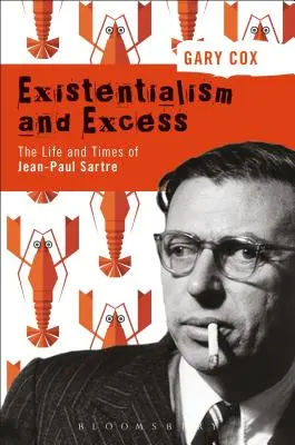 Existentialismus und Exzess: Das Leben und die Zeiten von Jean-Paul Sartre - Existentialism and Excess: The Life and Times of Jean-Paul Sartre