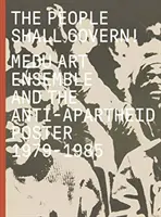 Das Volk soll regieren! Das Medu Art Ensemble und das Anti-Apartheid-Plakat, 1979-1985 - The People Shall Govern!: Medu Art Ensemble and the Anti-Apartheid Poster, 1979-1985