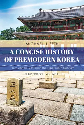 Kurze Geschichte des vormodernen Korea: Vom Altertum bis zum neunzehnten Jahrhundert, Band 1, dritte Auflage - A Concise History of Premodern Korea: From Antiquity through the Nineteenth Century, Volume 1, Third Edition