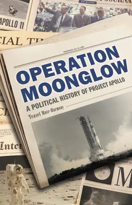 Operation Mondschein: Eine politische Geschichte des Projekts Apollo - Operation Moonglow: A Political History of Project Apollo