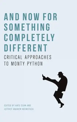 Und nun zu etwas völlig anderem: Kritische Annäherungen an Monty Python - And Now for Something Completely Different: Critical Approaches to Monty Python