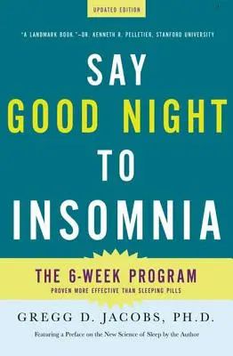 Sag der Schlaflosigkeit gute Nacht: Das sechswöchige, drogenfreie Programm der Harvard Medical School - Say Good Night to Insomnia: The Six-Week, Drug-Free Program Developed at Harvard Medical School