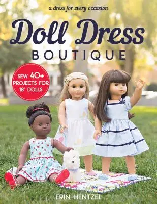Puppenkleid-Boutique: Nähen Sie 40+ Projekte für 18 Puppen - ein Kleid für jede Gelegenheit“ - Doll Dress Boutique: Sew 40+ Projects for 18 Dolls - A Dress for Every Occasion
