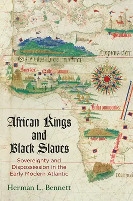 Afrikanische Könige und schwarze Sklaven: Souveränität und Enteignung im frühmodernen Atlantik - African Kings and Black Slaves: Sovereignty and Dispossession in the Early Modern Atlantic