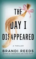 Der Tag meines Verschwindens: Ein Thriller - The Day I Disappeared: A Thriller