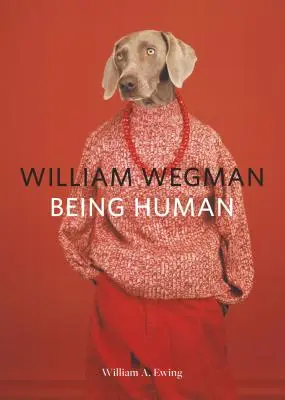 William Wegman: Being Human: (Bücher für Hundeliebhaber, Hunde, die Kleidung tragen, Haustierbuch) - William Wegman: Being Human: (Books for Dog Lovers, Dogs Wearing Clothes, Pet Book)