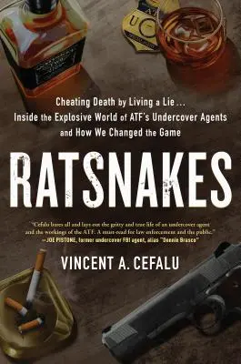 Ratsnakes: Dem Tod ein Schnippchen schlagen, indem man eine Lüge lebt: Einblicke in die explosive Welt der Undercover-Agenten der Atf und wie wir das Spiel veränderten - Ratsnakes: Cheating Death by Living a Lie: Inside the Explosive World of Atf's Undercover Agents and How We Changed the Game