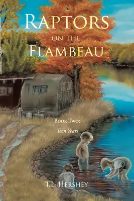 Raubvögel auf dem Flambeau: Buch Zwei: Teenagerjahre - Raptors on the Flambeau: Book Two: Teen Years