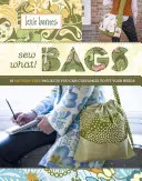 Sew What! Bags: 18 Projekte ohne Schnittmuster, die Sie an Ihre Bedürfnisse anpassen können - Sew What! Bags: 18 Pattern-Free Projects You Can Customize to Fit Your Needs