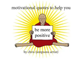 Motivierende Zitate, die dir helfen, positiver zu sein (Chris (Simpsons-Künstler)) - Motivational Quotes to Help You Be More Positive (Chris (Simpsons Artist))