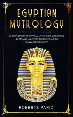 Ägyptische Mythologie: Klassische Geschichten über ägyptische Mythen, Götter, Göttinnen, Helden und Ungeheuer, Der Prinz und die Sphinx, Griechische Prinzessin - Egyptian Mythology: Classic Stories of Egyptian Myths, Gods, Goddesses, Heroes, and Monsters, The Prince and The Sphinx, Greek Princess