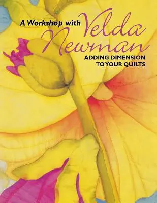 Workshop mit Velda Newman. Geben Sie Ihren Quilts eine neue Dimension - Print on Demand Edition - Workshop with Velda Newman. Adding Dimension to Your Quilts - Print on Demand Edition