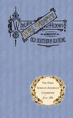 Was Mrs. Fisher über die alte Südstaaten-Küche weiß - What Mrs. Fisher Knows about Old Southern Cooking