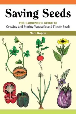 Saatgut aufbewahren: Der Leitfaden des Gärtners für die Anzucht und Aufbewahrung von Gemüse- und Blumensaatgut - Saving Seeds: The Gardener's Guide to Growing and Saving Vegetable and Flower Seeds