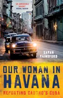 Unsere Frau in Havanna: Bericht über Castros Kuba - Our Woman in Havana: Reporting Castro's Cuba