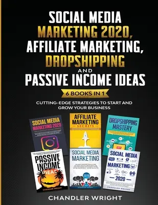 Social Media Marketing 2020: Affiliate Marketing, Dropshipping und Ideen für passives Einkommen - 6 Bücher in 1 - Innovative Strategien für Start und Wachstum - Social Media Marketing 2020: Affiliate Marketing, Dropshipping and Passive Income Ideas - 6 Books in 1 - Cutting-Edge Strategies to Start and Grow