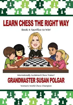 Schach richtig lernen: Buch 4: Opfern, um zu gewinnen! - Learn Chess the Right Way: Book 4: Sacrifice to Win!