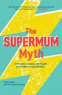 Der Supermum-Mythos: Werden Sie eine glücklichere Mutter, indem Sie mit CBT und Achtsamkeitstechniken Ängste überwinden, Schuldgefühle loswerden und Unvollkommenheit akzeptieren - The Supermum Myth: Become a Happier Mum by Overcoming Anxiety, Ditching Guilt and Embracing Imperfection Using CBT and Mindfulness Techni