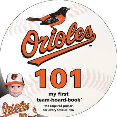 Baltimore Orioles 101: Mein erstes Team-Tafelbuch - Baltimore Orioles 101: My First Team-Board-Book