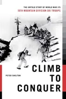 Climb to Conquer: Die unerzählte Geschichte der 10. Gebirgsdivision des Zweiten Weltkriegs - Climb to Conquer: The Untold Story of Wwii's 10th Mountain Division