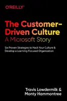 Die kundenorientierte Kultur: Eine Microsoft-Geschichte: Sechs bewährte Strategien, um Ihre Kultur zu verändern und eine lernorientierte Organisation zu entwickeln - The Customer-Driven Culture: A Microsoft Story: Six Proven Strategies to Hack Your Culture and Develop a Learning-Focused Organization