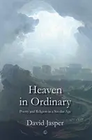 Der Himmel im Gewöhnlichen: Poesie und Religion in einem säkularen Zeitalter - Heaven in Ordinary: Poetry and Religion in a Secular Age