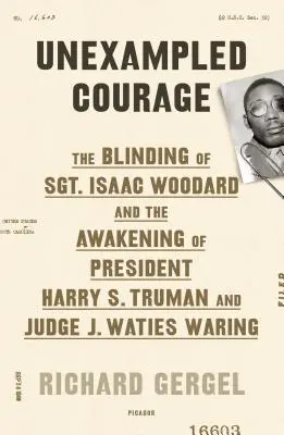 Unerschrockener Mut: Die Verblendung von Sgt. Isaac Woodard und das Erwachen Amerikas - Unexampled Courage: The Blinding of Sgt. Isaac Woodard and the Awakening of America