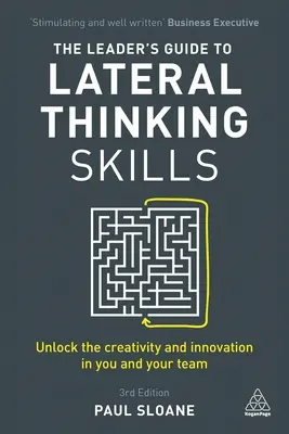 Der Leitfaden für Führungskräfte zum Querdenken: Entfesseln Sie die Kreativität und Innovation in sich und Ihrem Team - The Leader's Guide to Lateral Thinking Skills: Unlock the Creativity and Innovation in You and Your Team